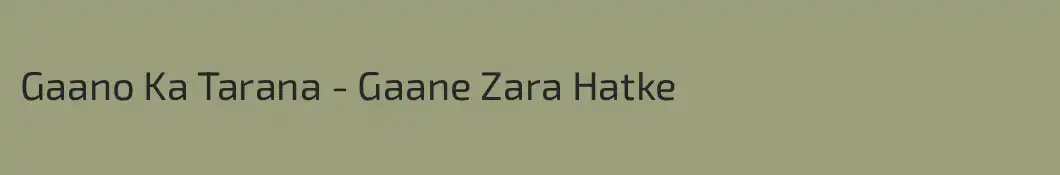 Gaano Ka Tarana - Gaane Zara Hatke